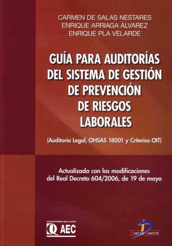 Guía para auditorías del sistema de gestión de prevención de riesgos laborales: auditoría legal, OHSAS 18001 y criterios OIT-0