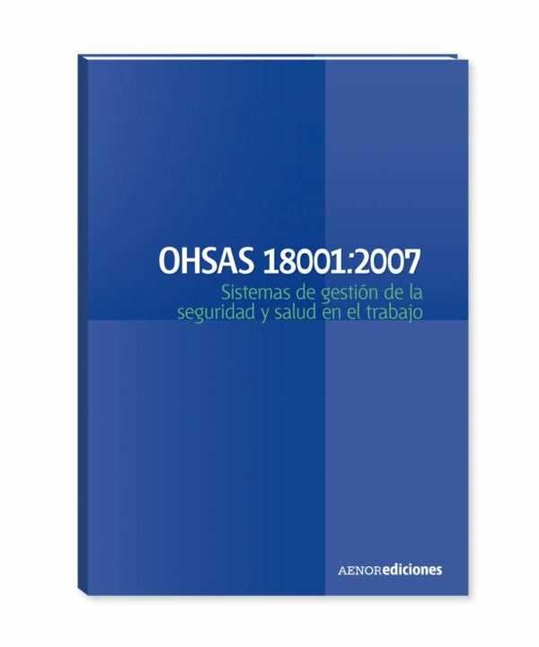 OHSAS 18001:2007. Sistemas de gestión de la seguridad y salud en el trabajo-0
