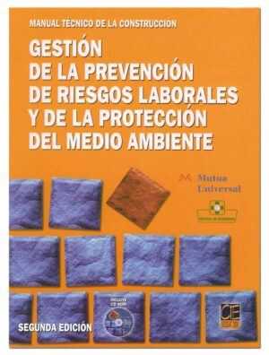 Gestión de la prevención de riesgos laborales y de la protección del medio ambiente. Manual Técnico de la Construcción. 2ª Edición