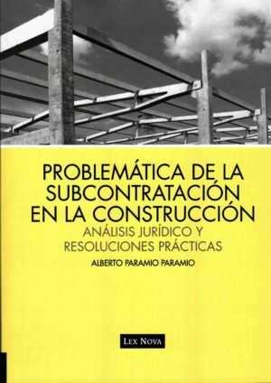 Problemática de la subcontratación en la construcción. Análisis jurídico y resoluciones prácticas.