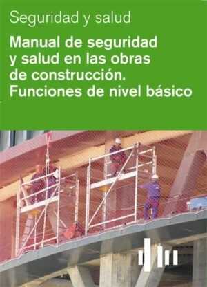 Manual de seguridad y salud en las obras de construcción. Funciones de nivel básico.