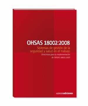 OHSAS 18002:2008 Sistemas de gestión de la seguridad y salud en el trabajo. Directrices para la implementación de OHSAS 18001:2007