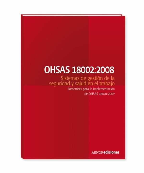 OHSAS 18002:2008 Sistemas de gestión de la seguridad y salud en el trabajo. Directrices para la implementación de OHSAS 18001:2007-0