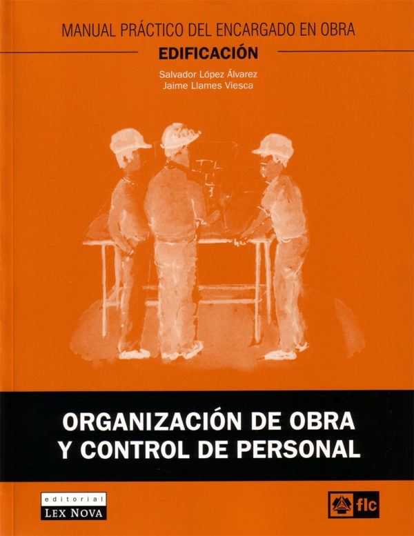 Organización de obra y control de personal. Manual práctico del encargado en obra. Edificación