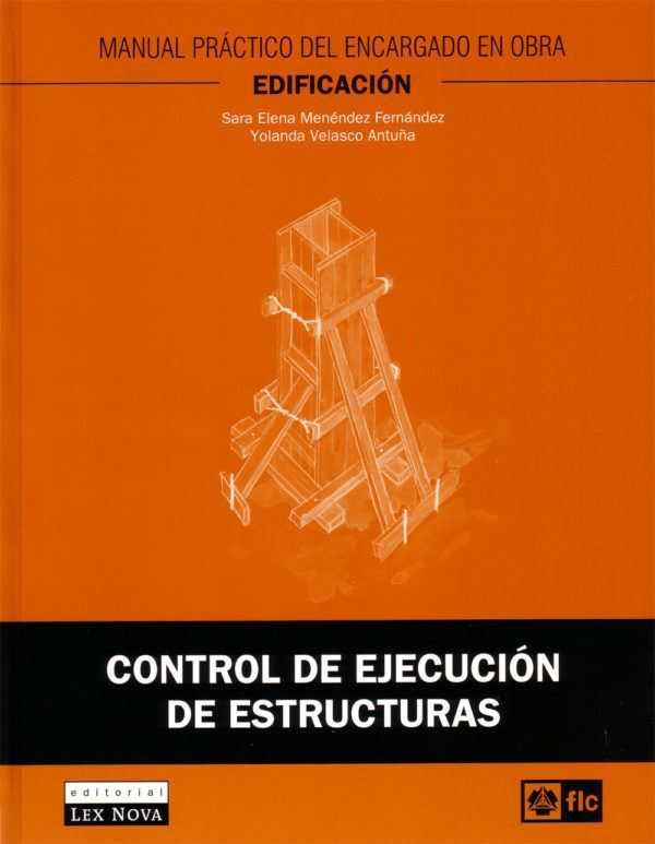 Control de ejecución de estructuras. Manual práctico del encargado en obra. Edificación