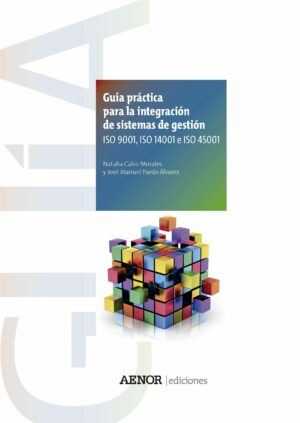 Guía práctica para la integración de sistemas de gestión, ISO 9001, ISO 14001 e ISO 45001