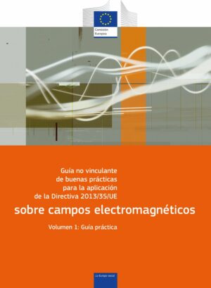 Guía no vinculante de buenas prácticas para la aplicación de la Directiva 2013/35/UE sobre campos electromagnéticos – Guía práctica
