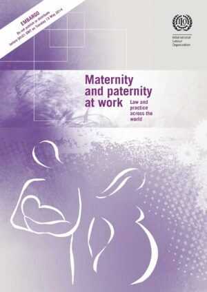 La maternidad y la paternidad en el trabajo: Legislación y práctica en el mundo.