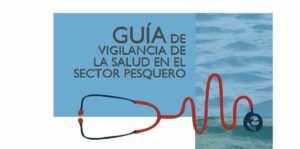 Guía de vigilancia de la salud en el Sector Pesquero